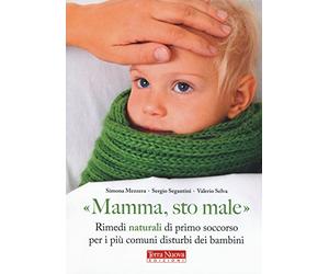«Mamma, sto male». Rimedi naturali di primo soccorso per i più comuni disturbi dei bambini