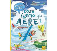Mamma ti racconto... cosa fanno gli aerei. Ediz. a colori