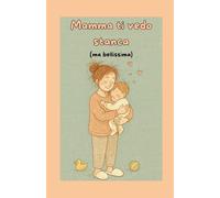Mamma ti vedo stanca (ma bellissima)