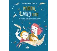 Mamma ti volo bene. Ediz. a colori