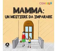 Mamma. Un mestiere da imparare. Ediz. a colori