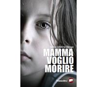 Mamma voglio morire - Giongo Maria Cristina