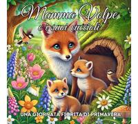 MAMMA VOLPE E I SUOI CUCCIOLI: Una Giornata Fiorita di Primavera