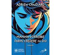 Mamma vorrebbe farmi credere in Dio