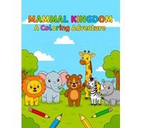 Mammal Kingdom A Coloring Advanture: Learn About Animals: A Fun Coloring Book For Kids