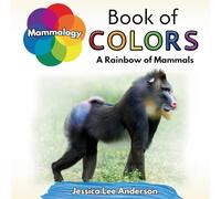 Mammalogy Book of Colors: A Rainbow of Mammals