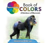 Mammalogy Book of Colors: A Rainbow of Mammals