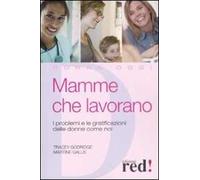 Mamme che lavorano. I problemi e le gratificazioni delle donne come noi