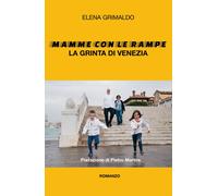 Mamme con le Rampe La grinta di Venezia di Elena Grimaldo, 2019, Youcanprint