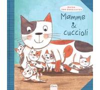 Mamme & cuccioli. Ediz. illustrata