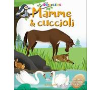 Mamme & cuccioli. Le sorpresine. Ediz. a colori. Ediz. a spirale