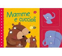 Mamme e cuccioli. Ediz. a colori. Con gadget