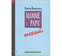 Mamme e papà omosessuali. Primo saggio italiano sulla famiglia omosessuale