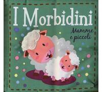 Mamme e piccoli. I morbidini. Ediz. a colori