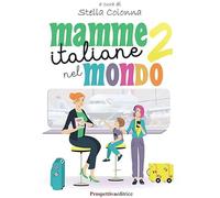 Mamme italiane nel mondo 2: Vol. 2