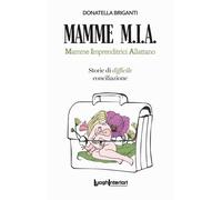 Mamme M.I.A.. Mamme imprenditrici allattano. Storie di difficile conciliazione