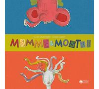 Mamme & mostri. Ediz. a colori