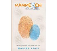 Mamme Zen... Sticazzi!: I tuoi figli come non li hai mai visti