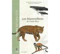 Mammifères du Costa Rica: Guide illustré des espèces sauvages - Identification, observation et anecdotes naturalistes