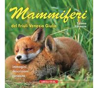 Mammiferi del Friuli Venezia Giulia. Immagini, descrizioni, curiosità