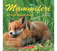Mammiferi del Friuli Venezia Giulia. Immagini, descrizioni, curiosità