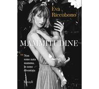 Mammitudine. Non sono nata mamma, lo sono diventata. Ediz. illustrata