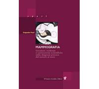Mammografia. Emozioni, evidenze e controversie scientifiche nella diagnosi precoce del tumore al seno