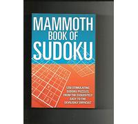 Mammoth Book of Sudoku (1250 puzzle di sudoku stimolanti, dal squisitamente facile al diabolicamente difficile)