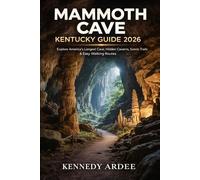 MAMMOTH CAVE KENTUCKY GUIDE 2026: Explore America’s Longest Cave, Hidden Caverns, Scenic Trails, Easy Walking Routes, Travel Tips & Local Secrets for First-Time Visitors