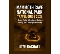 MAMMOTH CAVE NATIONAL PARK TRAVEL GUIDE 2026: Caves, Trails, Adventures, Culture, Dining, and Lodging in Kentucky