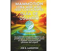 Mammotion Luba Mini-AWD 1500 Cortacésped Guía de Usuario: Instalación completa, solución de problemas y mantenimiento para el cuidado automatizado eficiente del césped