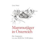 Mammutjäger in Österreich: Das Aurignacien vor etwa 40.000 bis 31.000 Jahren
