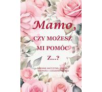 Mamo, czy możesz mi pomóc z…? (Wydanie Różanej Róży): Pamiątkowy dziennik w formacie 6" x 9", zawierający 214 stron do zapisywania matczynego ciepła, wdzięku i historii życia.