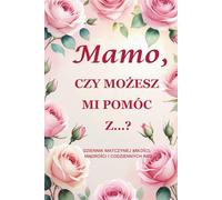 Mamo, czy możesz mi pomóc z…? (Wydanie Różanej Róży): Pamiątkowy dziennik w formacie 6" x 9", zawierający 214 stron do zapisywania matczynego ciepła, wdzięku i historii życia.