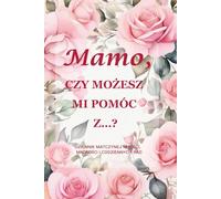 Mamo, czy możesz mi pomóc z…? (Wydanie Różanej Róży): Pamiątkowy dziennik w formacie 6" x 9", zawierający 214 stron do zapisywania matczynego ciepła, wdzięku i historii życia.