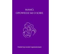 Mamo, opowiedz mi o sobie: Podziel się swoimi wspomnieniami