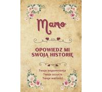 Mamo opowiedz mi swoją historię: Dziennik do wypełnienia - księga wspomnień i wartości | Personalizowany pamiętnik na emocje i ważne chwile | Idealny prezent na Dzień Matki, urodziny i Boże Narodzenie