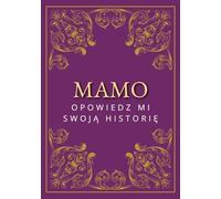 Mamo, opowiedz mi swoją historię: Dziennik wspomnień z pytaniami do uzupełnienia | Prezent dla mamy na Dzień Matki, urodziny i inne okazje | Pamiątka rodzinna na lata