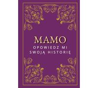 Mamo, opowiedz mi swoją historię: Dziennik wspomnień z pytaniami do uzupełnienia | Prezent dla mamy na Dzień Matki, urodziny i inne okazje | Pamiątka rodzinna na lata