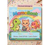 MamoBook: Color & Learn Adventure: Adorable Dinosaurs, Kittens & Ocean Fish with Fun Facts for Toddlers