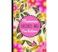 Mamoune Raconte Moi Ton Histoire: Pour en apprendre plus sur votre maman. Journal mémoire unique. Cadeau original fêtes des mères, anniversaires.