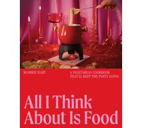 Mamrie Hart All I Think About Is Food (Copertina rigida)
