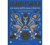 Mamushka. 100 ricette dall'Ucraina e dintorni.... Ediz. illustrata