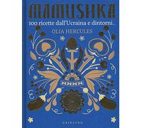 Mamushka. 100 ricette dall'Ucraina e dintorni.... Ediz. illustrata