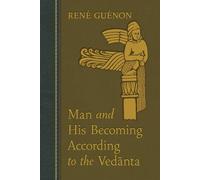 Man and His Becoming according to the Vedanta - Guenon Rene