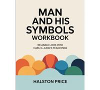 Man And His Symbols Workbook: Reliable look into Carl G. Jung’s teachings