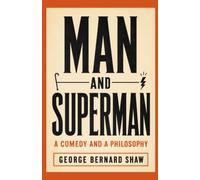 MAN AND SUPERMAN: A COMEDY AND A PHILOSOPHY