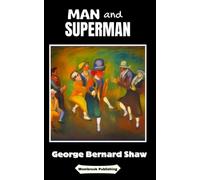 Man and Superman: A Comedy and a Philosophy (Annotated)