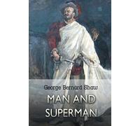 Man and Superman: A Comedy and a Philosophy - Shaw George Bernard