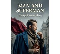 Man and superman: By george bernard shaw